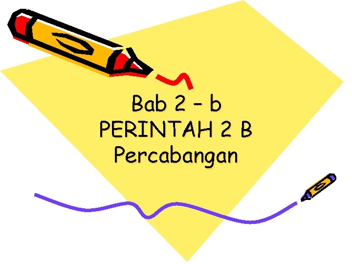 Bab 2 – b PERINTAH 2 B Percabangan 