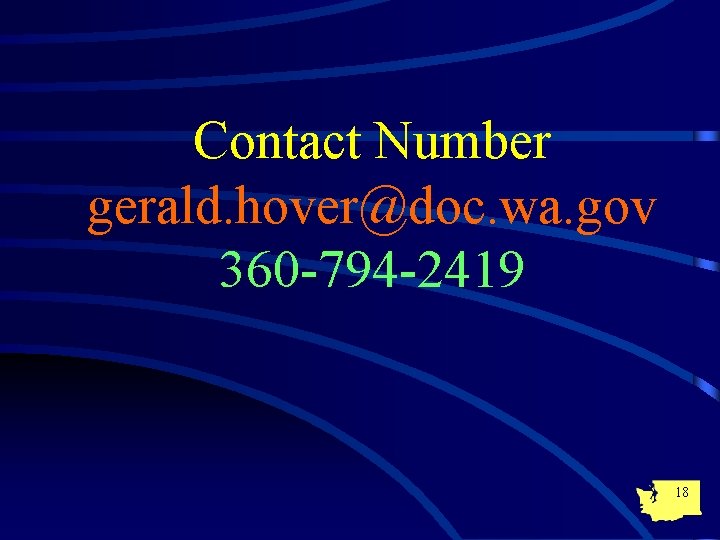 Contact Number gerald. hover@doc. wa. gov 360 -794 -2419 18 