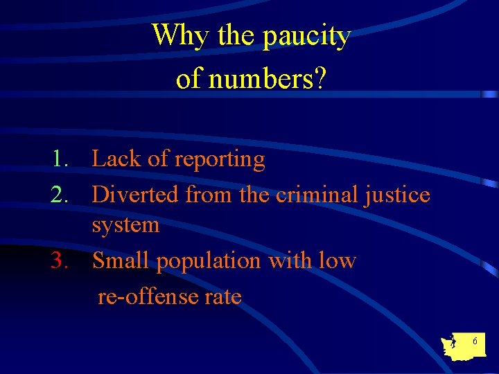 Why the paucity of numbers? 1. Lack of reporting 2. Diverted from the criminal