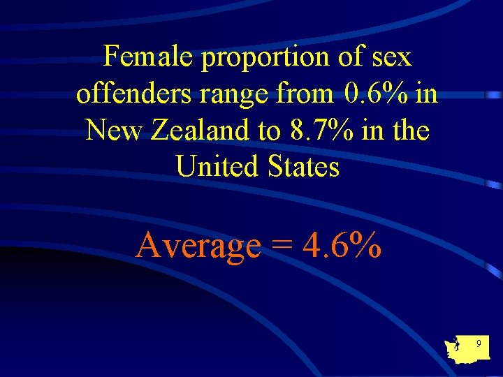 Female proportion of sex offenders range from 0. 6% in New Zealand to 8.