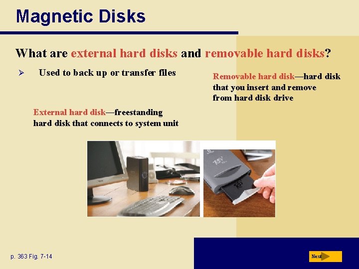 Magnetic Disks What are external hard disks and removable hard disks? Ø Used to