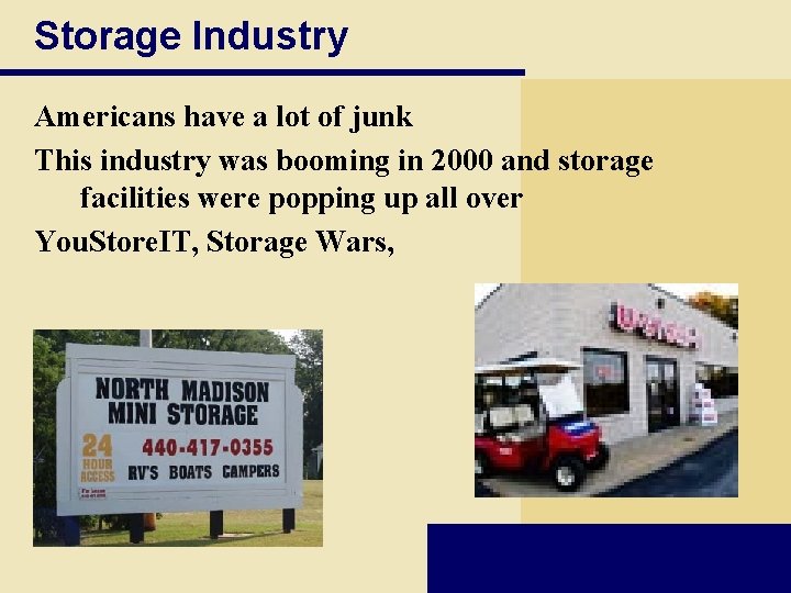 Storage Industry Americans have a lot of junk This industry was booming in 2000