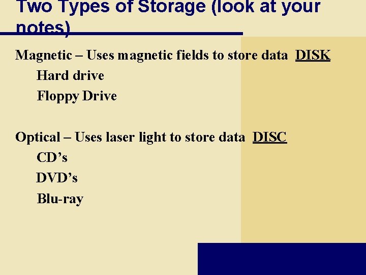 Two Types of Storage (look at your notes) Magnetic – Uses magnetic fields to