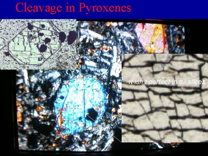 Cleavage in Pyroxenes It isn’t perfect in all slices 