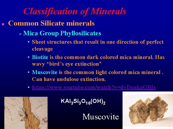 Classification of Minerals l Common Silicate minerals F Mica Group Phyllosilicates • Sheet structures