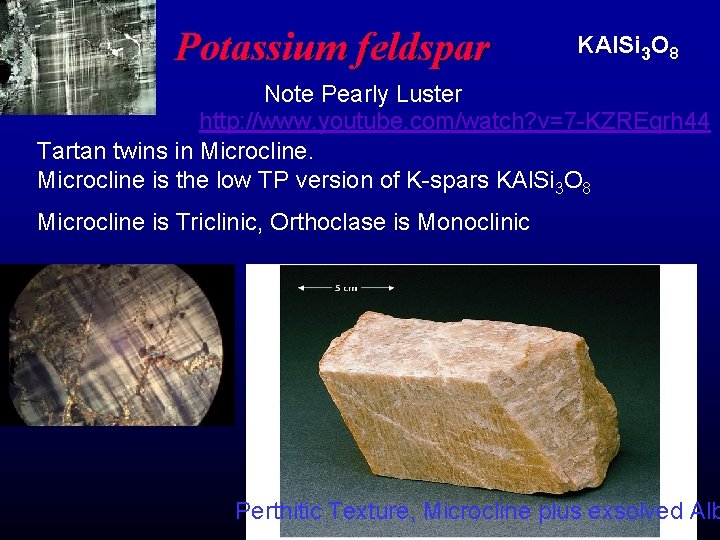 Potassium feldspar KAl. Si 3 O 8 Note Pearly Luster http: //www. youtube. com/watch?
