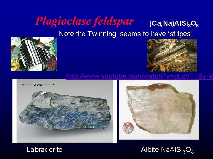 Plagioclase feldspar (Ca, Na)Al. Si 3 O 8 Note the Twinning, seems to have