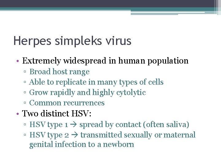 Herpes simpleks virus • Extremely widespread in human population ▫ ▫ Broad host range
