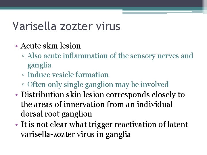Varisella zozter virus • Acute skin lesion ▫ Also acute inflammation of the sensory