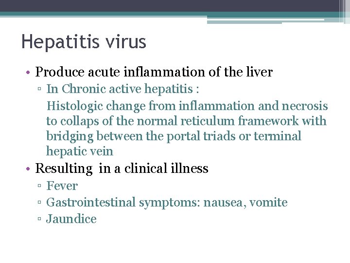 Hepatitis virus • Produce acute inflammation of the liver ▫ In Chronic active hepatitis