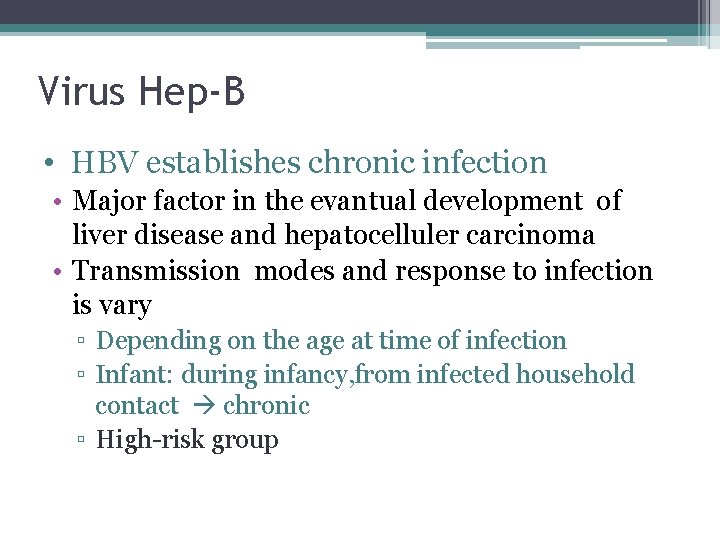 Virus Hep-B • HBV establishes chronic infection • Major factor in the evantual development