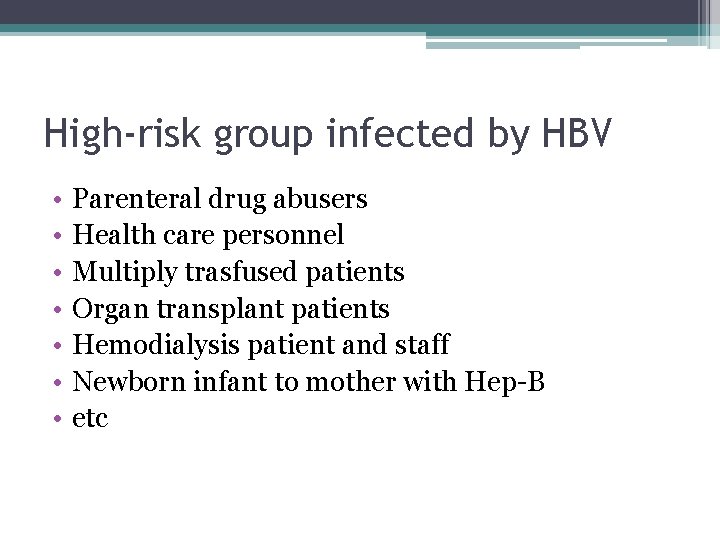 High-risk group infected by HBV • • Parenteral drug abusers Health care personnel Multiply