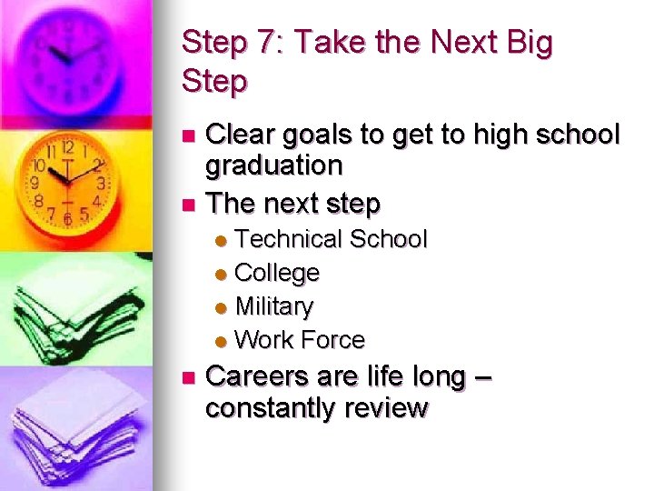 Step 7: Take the Next Big Step Clear goals to get to high school