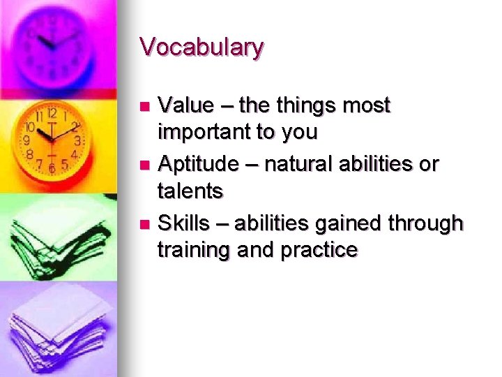 Vocabulary Value – the things most important to you n Aptitude – natural abilities
