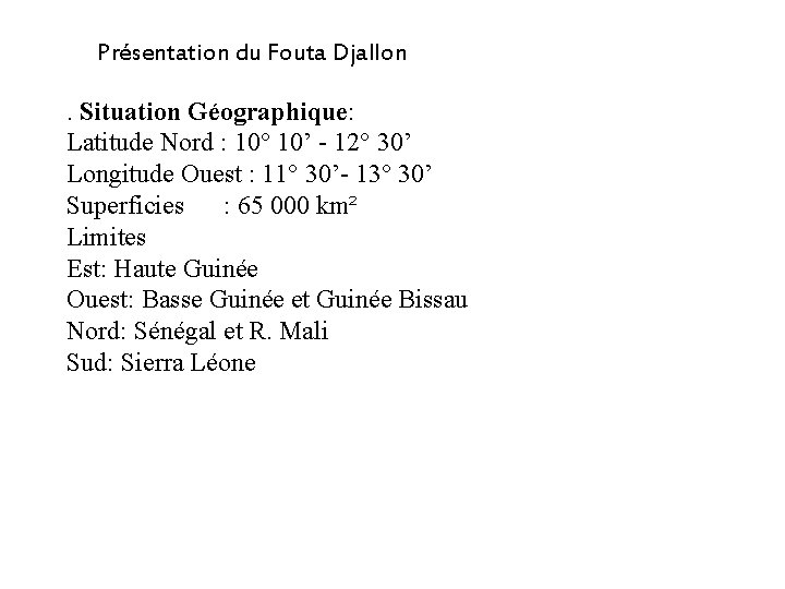 Présentation du Fouta Djallon. Situation Géographique: Latitude Nord : 10° 10’ - 12° 30’