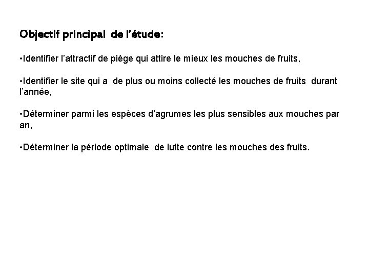 Objectif principal de l’étude: • Identifier l’attractif de piège qui attire le mieux les