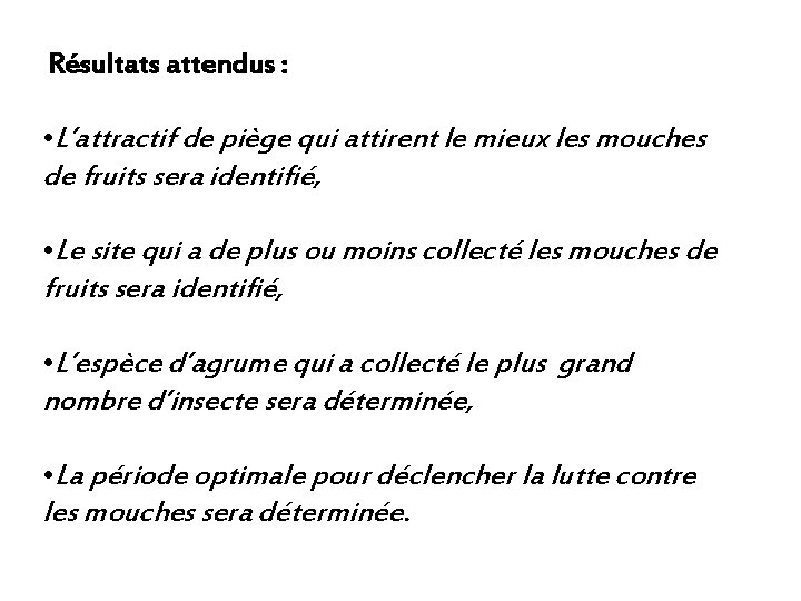 Résultats attendus : • L’attractif de piège qui attirent le mieux les mouches de