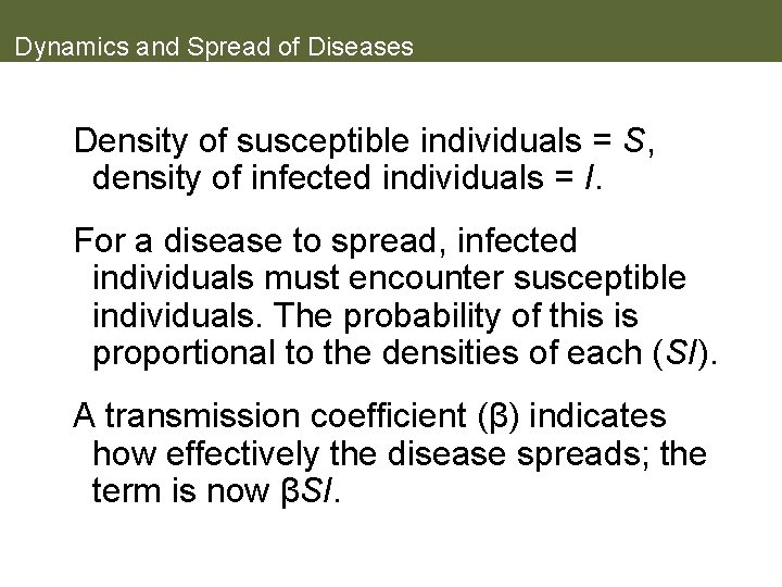Dynamics and Spread of Diseases Density of susceptible individuals = S, density of infected