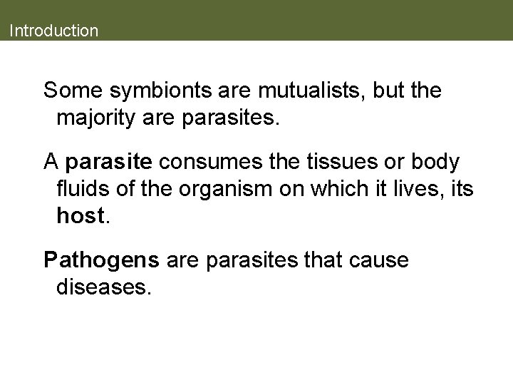 Introduction Some symbionts are mutualists, but the majority are parasites. A parasite consumes the