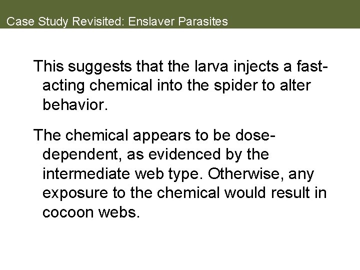Case Study Revisited: Enslaver Parasites This suggests that the larva injects a fastacting chemical