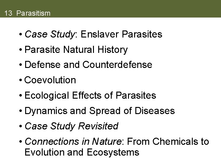 13 Parasitism • Case Study: Enslaver Parasites • Parasite Natural History • Defense and