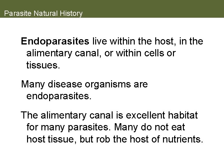 Parasite Natural History Endoparasites live within the host, in the alimentary canal, or within