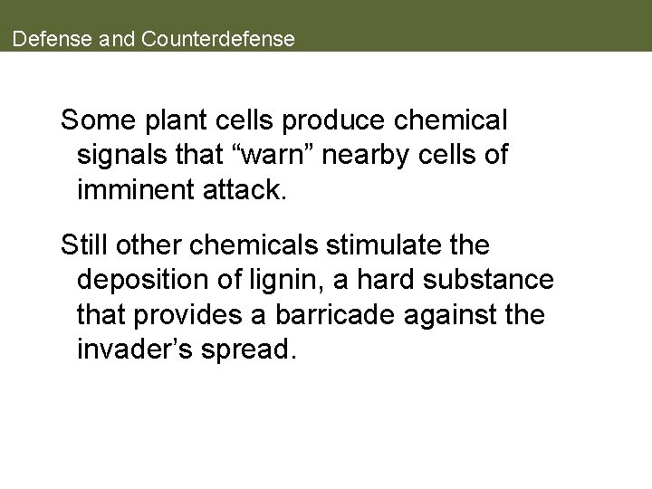 Defense and Counterdefense Some plant cells produce chemical signals that “warn” nearby cells of