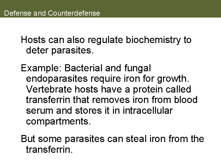 Defense and Counterdefense Hosts can also regulate biochemistry to deter parasites. Example: Bacterial and