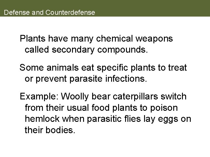 Defense and Counterdefense Plants have many chemical weapons called secondary compounds. Some animals eat