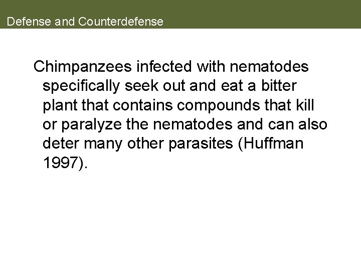 Defense and Counterdefense Chimpanzees infected with nematodes specifically seek out and eat a bitter