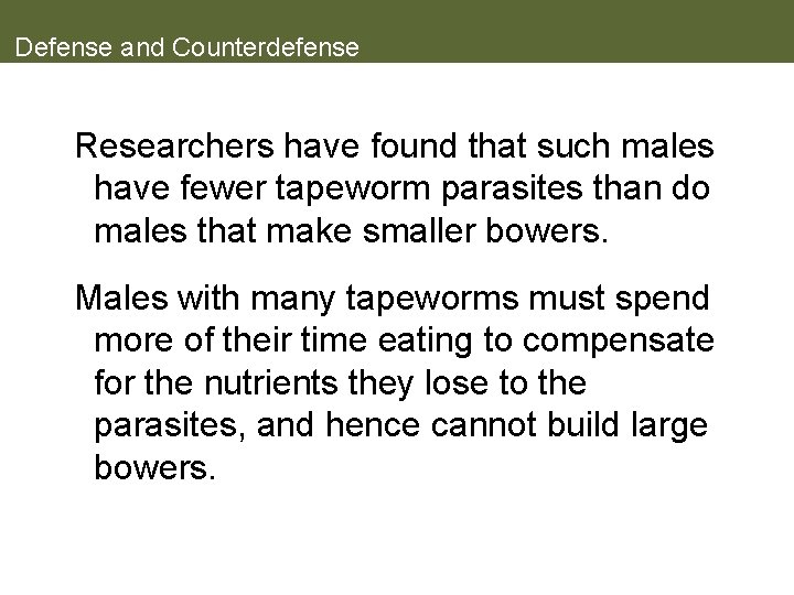 Defense and Counterdefense Researchers have found that such males have fewer tapeworm parasites than