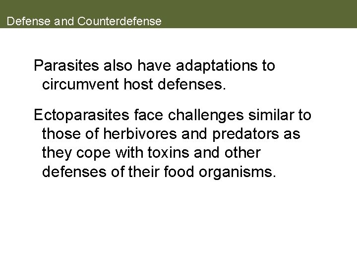 Defense and Counterdefense Parasites also have adaptations to circumvent host defenses. Ectoparasites face challenges