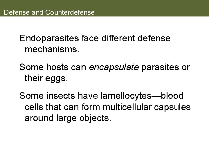 Defense and Counterdefense Endoparasites face different defense mechanisms. Some hosts can encapsulate parasites or