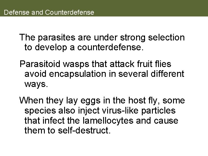 Defense and Counterdefense The parasites are under strong selection to develop a counterdefense. Parasitoid