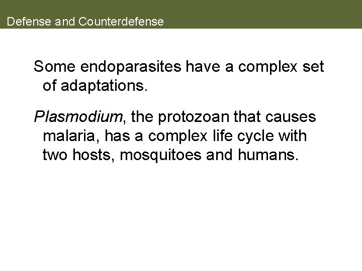 Defense and Counterdefense Some endoparasites have a complex set of adaptations. Plasmodium, the protozoan