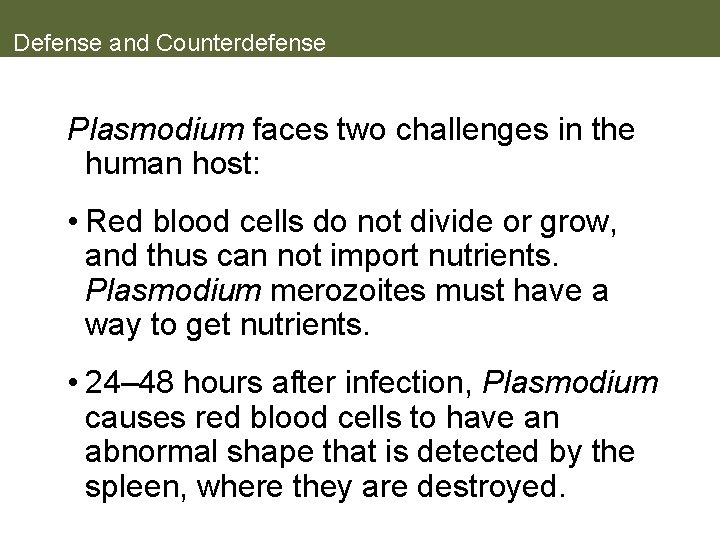 Defense and Counterdefense Plasmodium faces two challenges in the human host: • Red blood