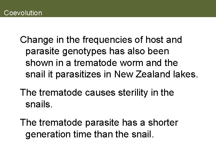 Coevolution Change in the frequencies of host and parasite genotypes has also been shown