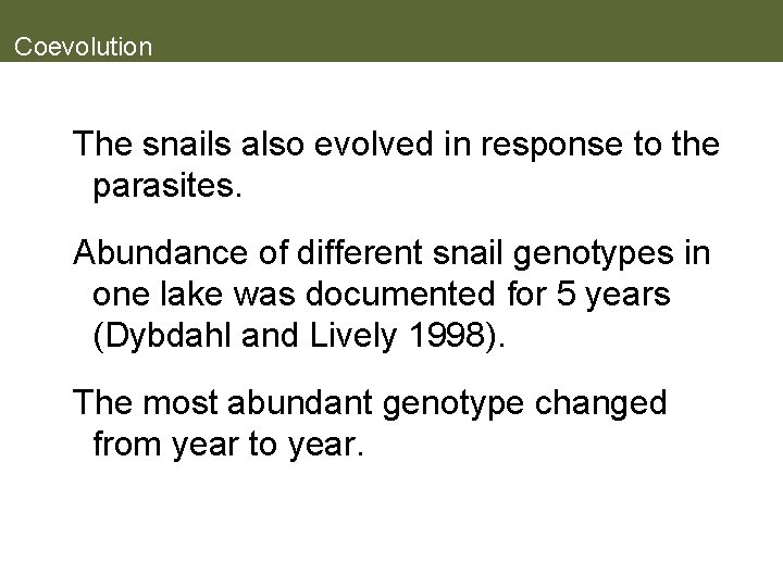Coevolution The snails also evolved in response to the parasites. Abundance of different snail