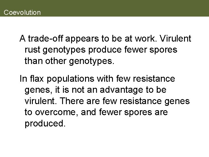 Coevolution A trade-off appears to be at work. Virulent rust genotypes produce fewer spores