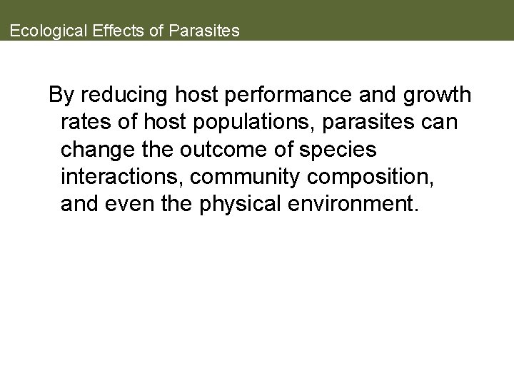 Ecological Effects of Parasites By reducing host performance and growth rates of host populations,