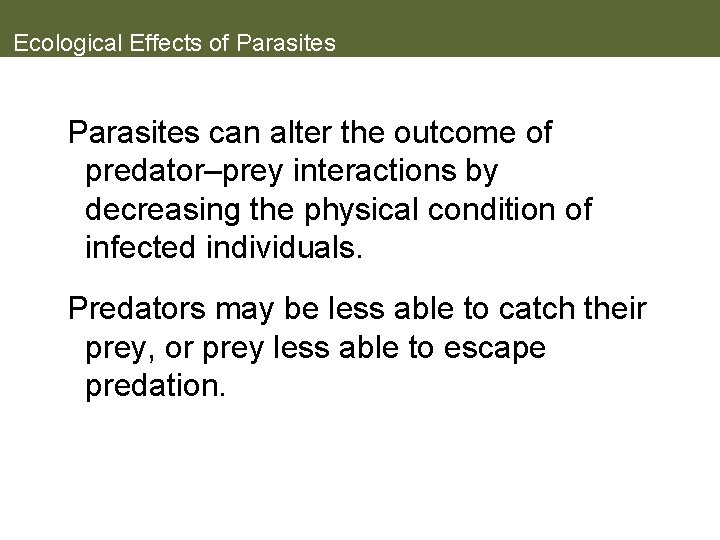 Ecological Effects of Parasites can alter the outcome of predator–prey interactions by decreasing the