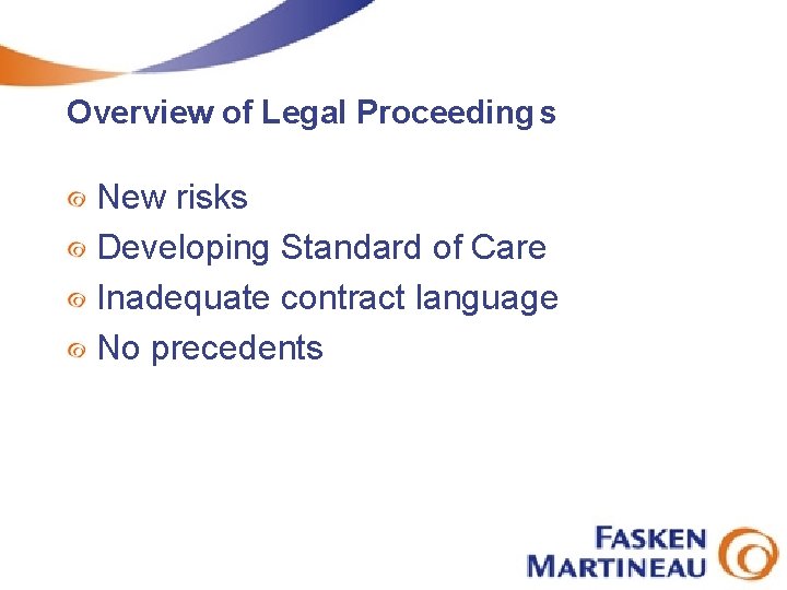 Overview of Legal Proceeding s New risks Developing Standard of Care Inadequate contract language