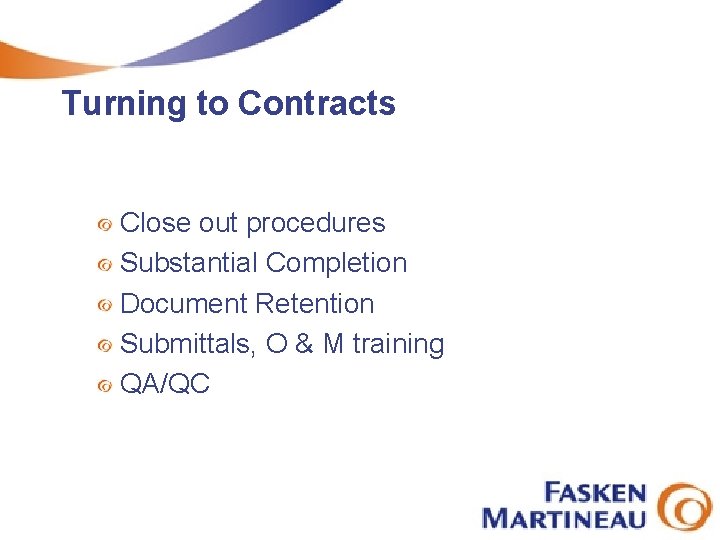 Turning to Contracts Close out procedures Substantial Completion Document Retention Submittals, O & M