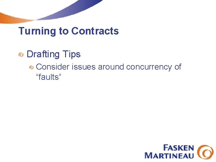 Turning to Contracts Drafting Tips Consider issues around concurrency of “faults” 