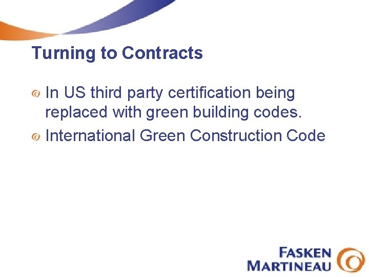 Turning to Contracts In US third party certification being replaced with green building codes.