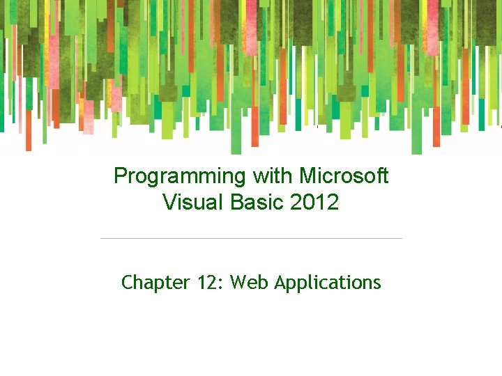 Programming with Microsoft Visual Basic 2012 Chapter 12: Web Applications 