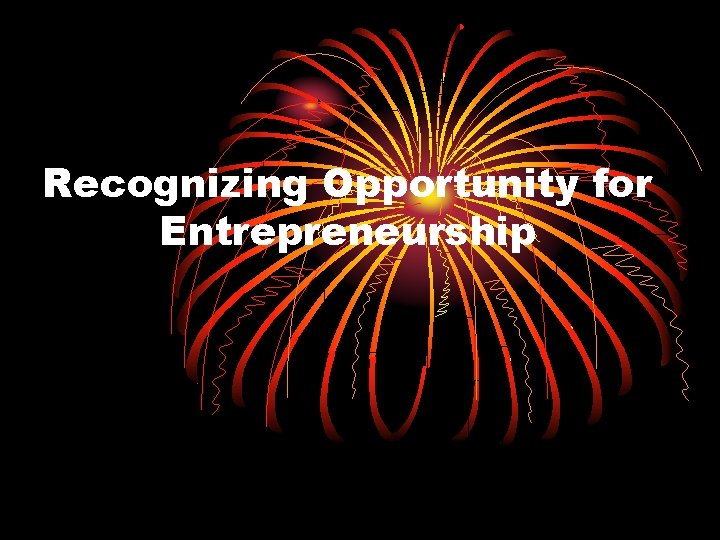 Recognizing Opportunity for Entrepreneurship 