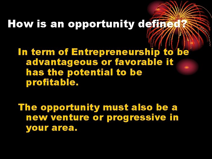 How is an opportunity defined? In term of Entrepreneurship to be advantageous or favorable