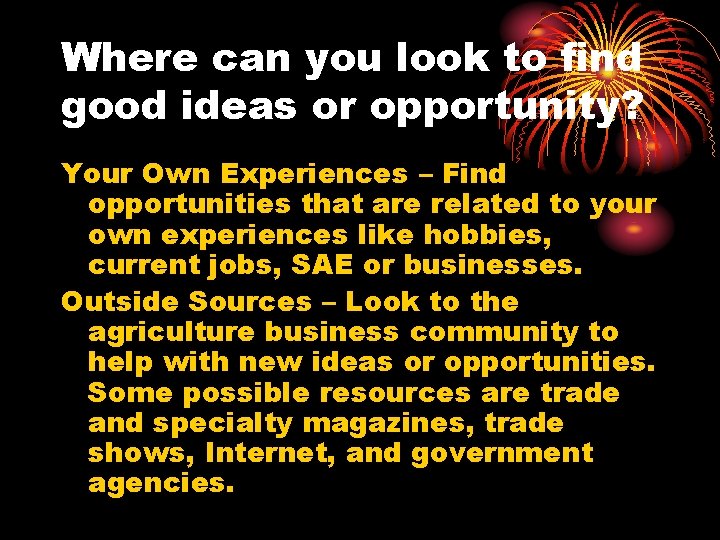Where can you look to find good ideas or opportunity? Your Own Experiences –