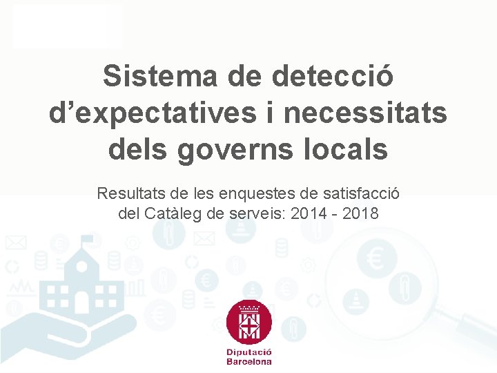 Sistema de detecció d’expectatives i necessitats dels governs locals Resultats de les enquestes de